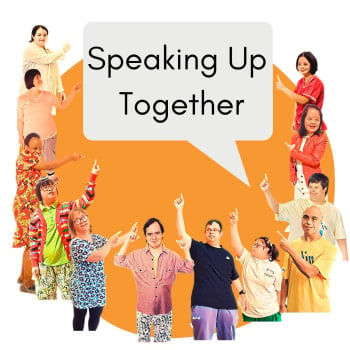 A group of people with Down syndrome pointing to a speech bubble with the words Speaking Up Together