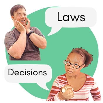 Two people with Down syndrome alongside speech bubbles showing the words Laws and Decisions